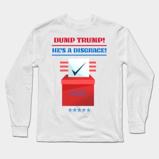 Dump Trump! He's a disgrace! Long Sleeve T-Shirt